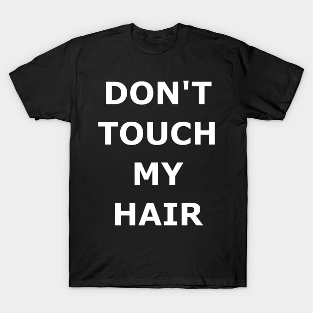 DON'T TOUCH MY HAIR T-Shirt by budgetnudest